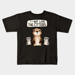 I am not like the Otters Kids T-Shirt